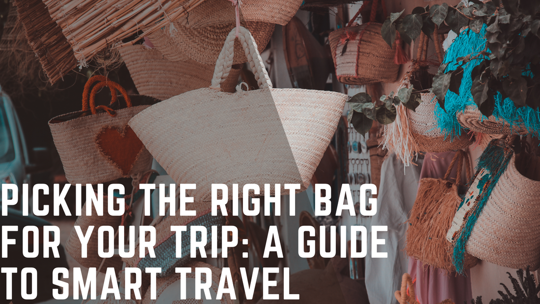 Picking the Right Bag for Your Trip: A Guide to Smart Travel