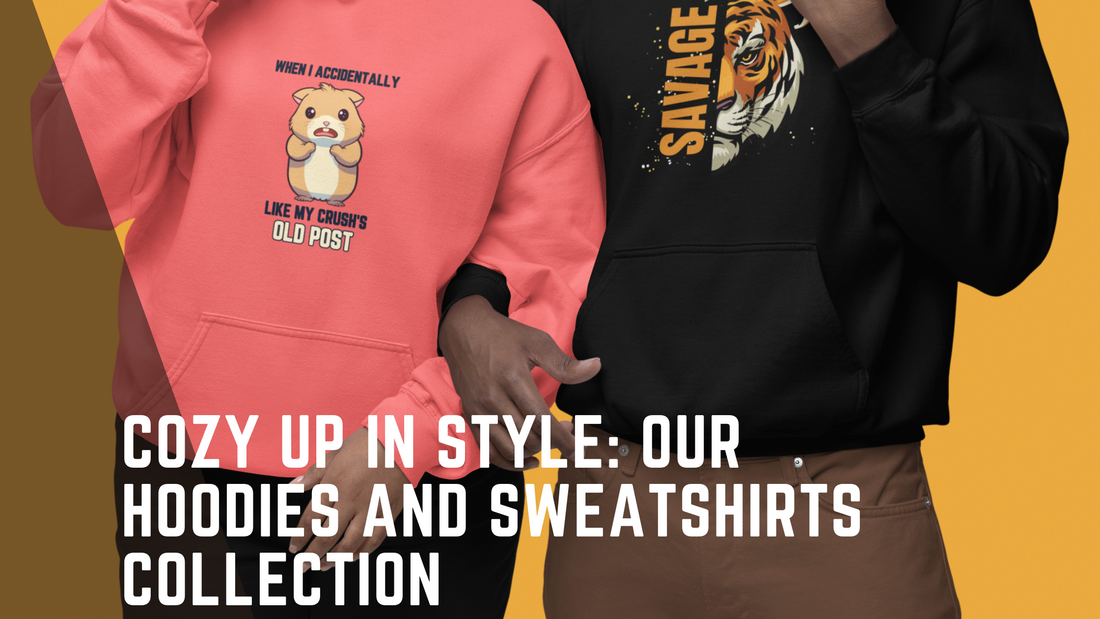 Cozy Up in Style: Our Hoodies and Sweatshirts Collection