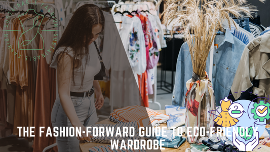 The Fashion-Forward Guide to Eco-Friendly Wardrobe