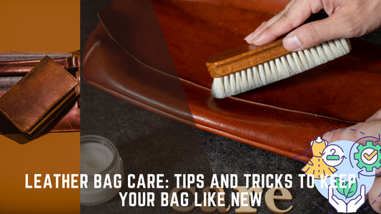 Leather Bag Care: Tips and Tricks to Keep Your Bag Like New
