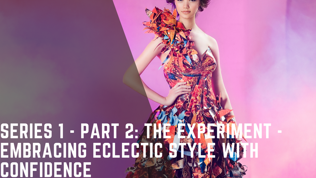 Series 1 - Part 2: The Experiment - Embracing Eclectic Style with Confidence