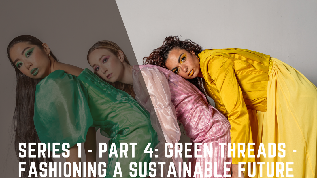 Series 1 - Part 4: Green Threads - Fashioning a Sustainable Future