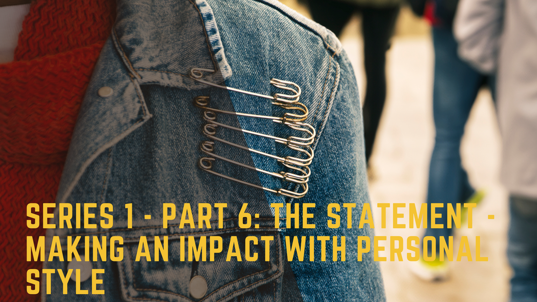 Series 1 - Part 6: The Statement - Making an Impact with Personal Style