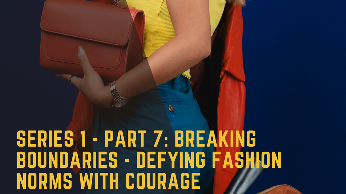 Series 1-Part 7: Breaking Boundaries - Defying Fashion Norms with Courage