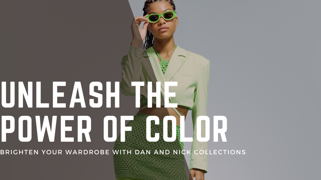 Unleash the Power of Color: Brighten Your Wardrobe with Dan and Nick Collections