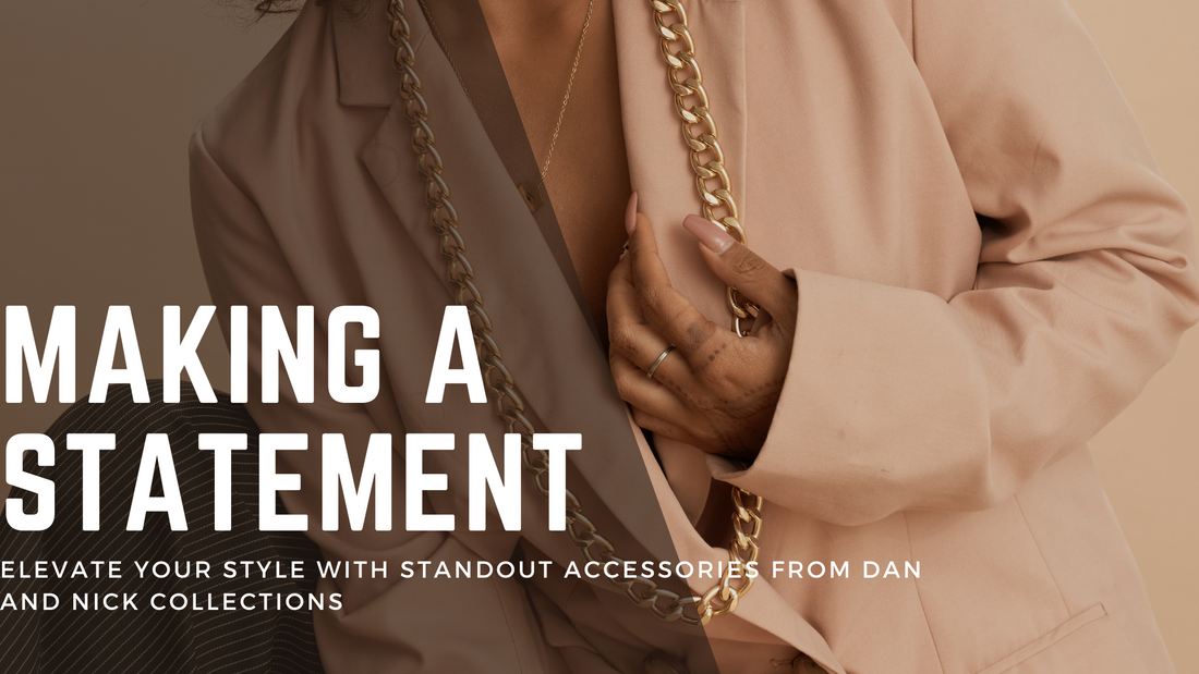 Making a Statement: Elevate Your Style with Standout Accessories from Dan and Nick Collections